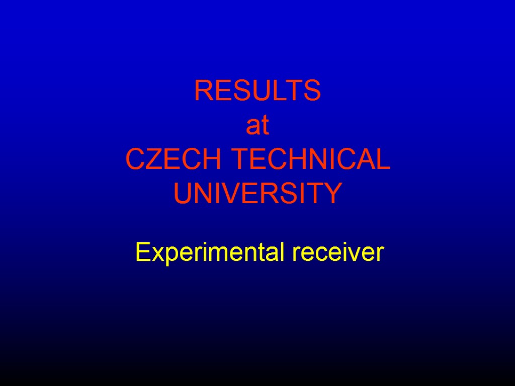 RESULTS at CZECH TECHNICAL UNIVERSITY Experimental receiver